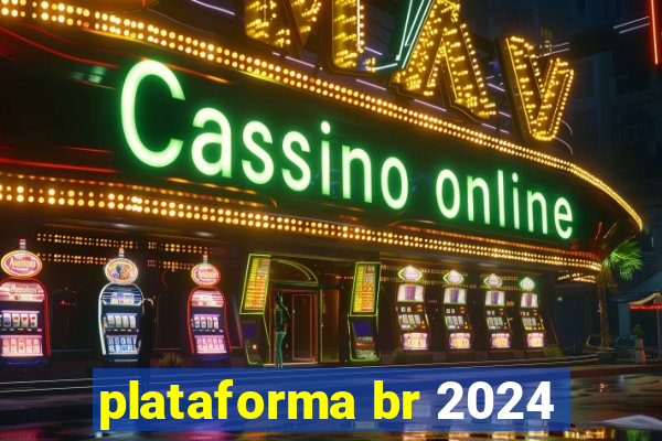 plataforma br 2024